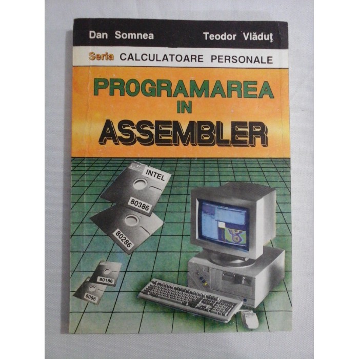 PROGRAMAREA IN ASSEMBLER - DAN SOMNEA, TEODOR VLADUT PROGRAMAREA IN ASSEMBLER - DAN SOMNEA, TEODOR VLADUT